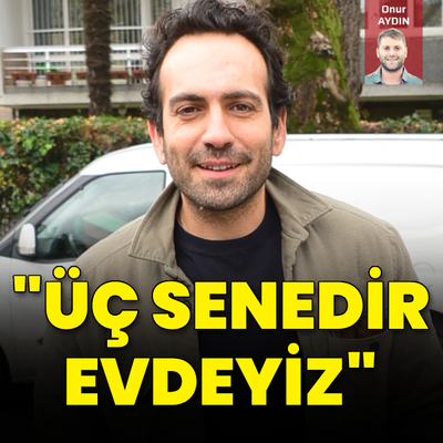 "Üç senedir evdeyiz"