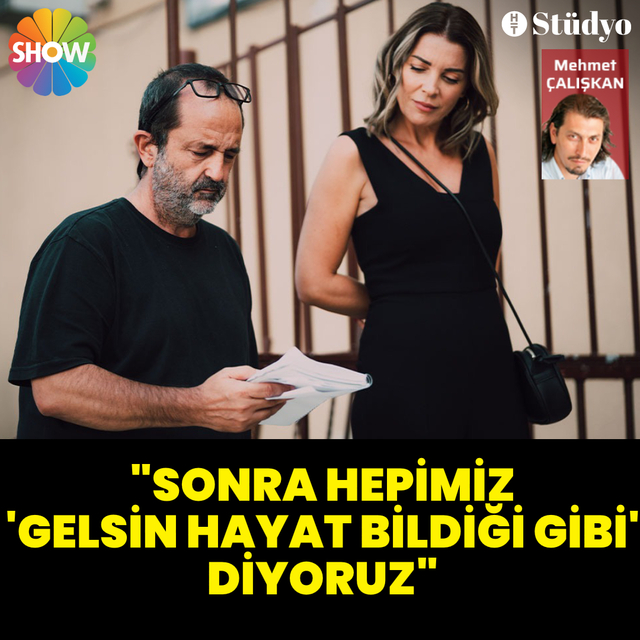 "Sonra hepimiz 'Gelsin Hayat Bildiği Gibi' diyoruz"