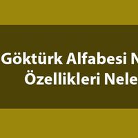 Göktürk alfabesi nedir, özellikleri nelerdir?