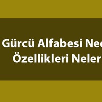Gürcü alfabesi nedir, özellikleri nelerdir?