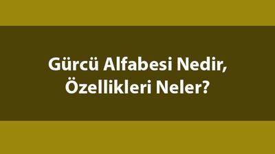 Gürcü alfabesi nedir, özellikleri nelerdir?