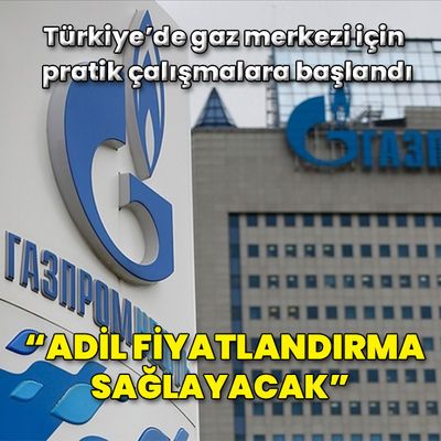 "Türkiye gazda adil fiyat sağlayacak"