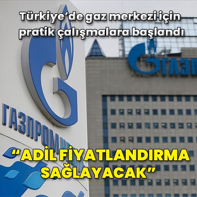 "Türkiye gazda adil fiyat sağlayacak"