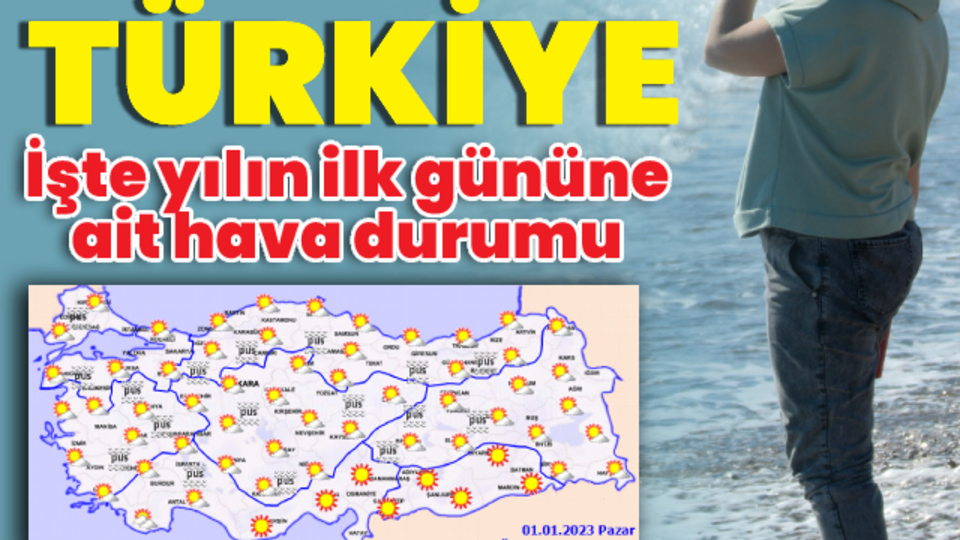 İşte yılın ilk gününe ait hava durumu