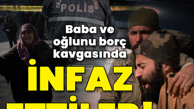 Baba ve oğlunu borç kavgasında infaz ettiler!