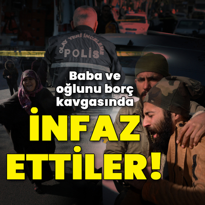 Baba ve oğlunu borç kavgasında infaz ettiler!