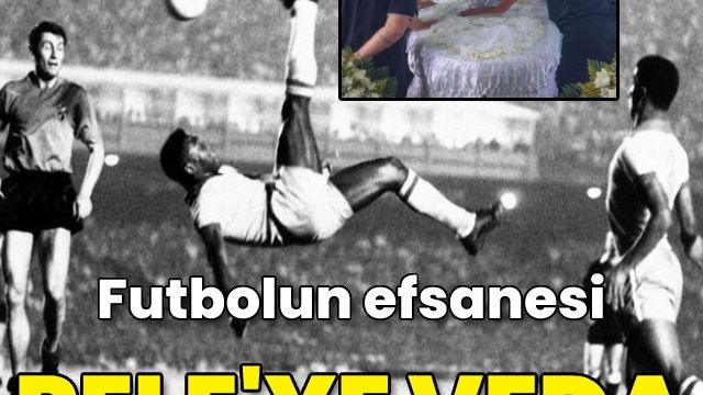 Futbolun efsanesi Pele'ye veda