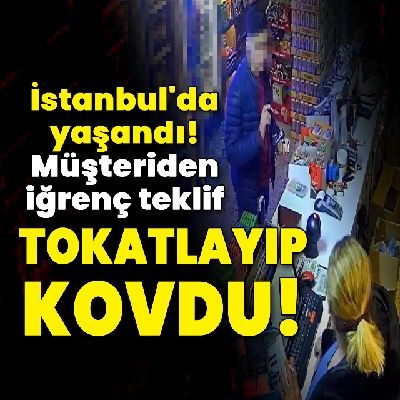 İstanbul'da yaşandı! Müşteriden iğrenç teklif