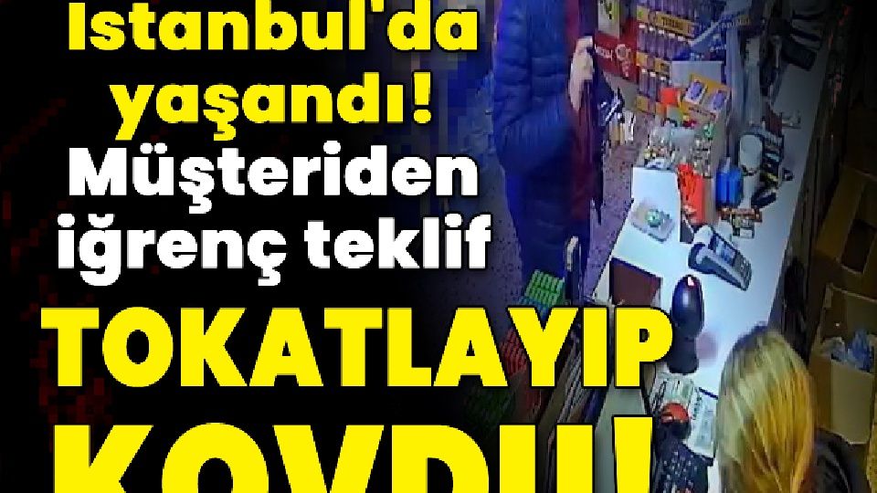 İstanbul'da yaşandı! Müşteriden iğrenç teklif