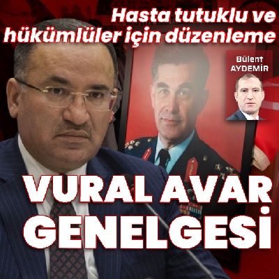 Adalet Bakanı Bozdağ’dan Vural Avar genelgesi