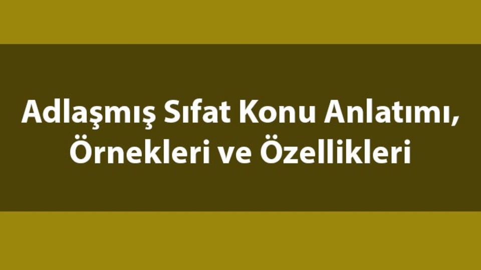 Adlaşmış sıfat nedir?