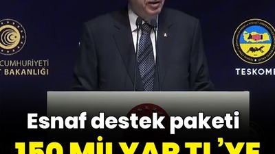 ''Esnafa destek paketini 150 milyar TL'ye çıkarıyoruz''