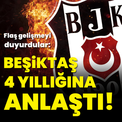 "Beşiktaş 4 yıllığına anlaştı!"