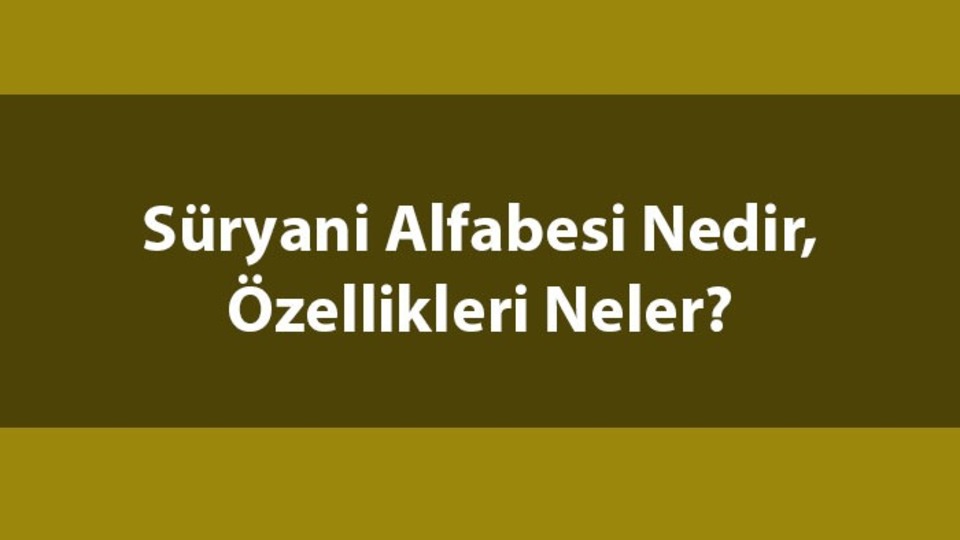 Süryani alfabesi nedir, özellikleri nelerdir?