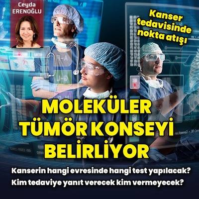 Moleküler tümör konseyi belirliyor! Kanserin hangi evresinde hangi test yapılacak?