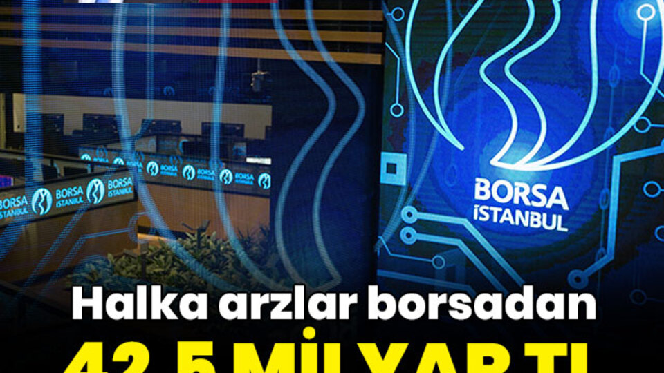 3 yılda 42,5 milyar liralık halka arz