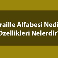 Braille alfabesi nedir, özellikleri nelerdir?