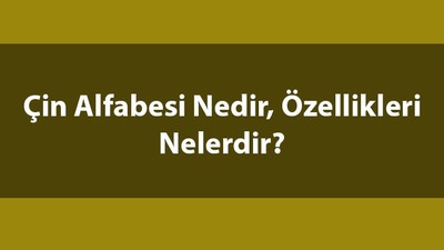 Çin Alfabesi Nedir, Özellikleri Nelerdir?