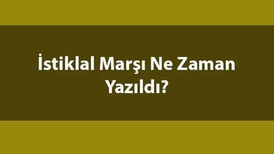 İstiklal Marşı ne zaman yazıldı?