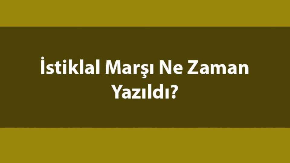 İstiklal Marşı ne zaman yazıldı?