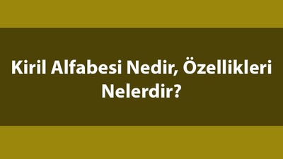 Kiril alfabesi nedir, toplam kaç harften oluşur?