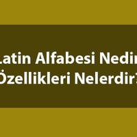Latin alfabesi nedir, özellikleri nelerdir?