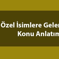 Özel isimlere gelen ekler konu anlatımı