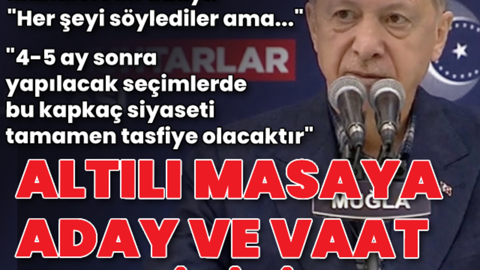 Cumhurbaşkanı Erdoğan'dan altılı masaya eleştiriler