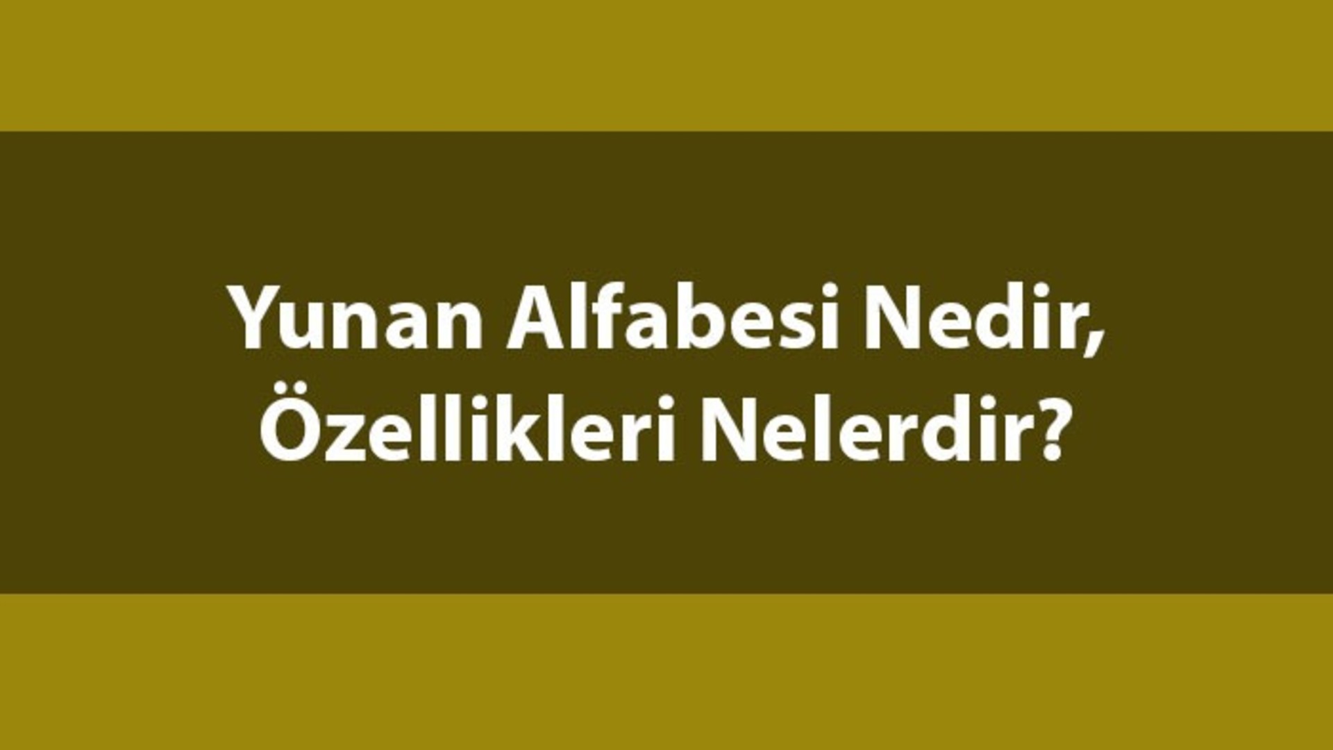 yunan-alfabesi-nedir-zellikleri-nelerdir-yunan-alfabesi-toplam-ka-harf