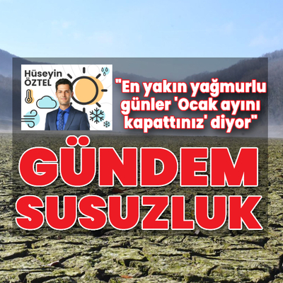 "En yakın yağmurlu günler 'Ocak ayını kapattınız' diyor"