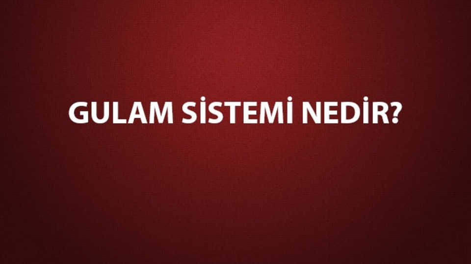 Gulam sistemi nedir?