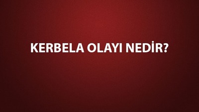 Kerbela Olayı tarihi ve özeti