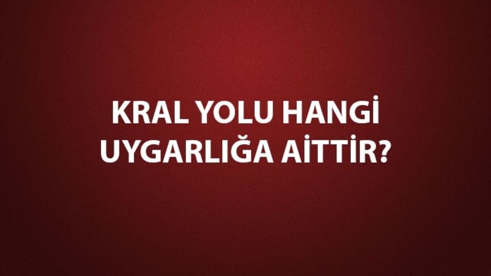 Kral Yolu hangi uygarlığa aittir?