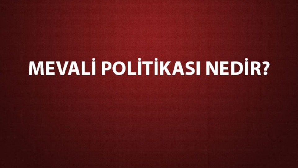 Mevali ne demek? Mevali politikası nedir?