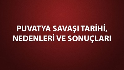 Puvatya Savaşı kısaca özeti, önemi ve tarihi