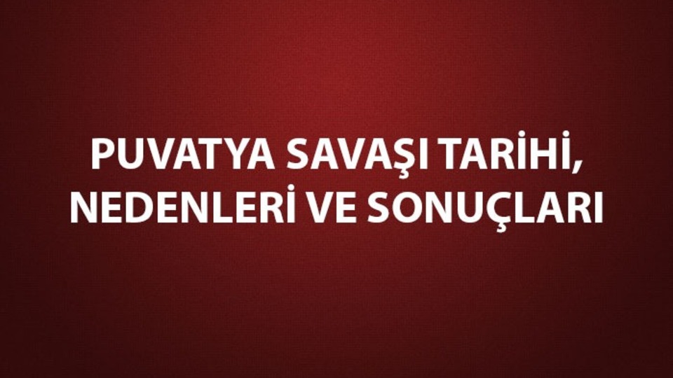 Puvatya Savaşı kısaca özeti, önemi ve tarihi