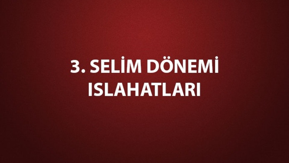 3. Selim döneminde yapılan ıslahatlar