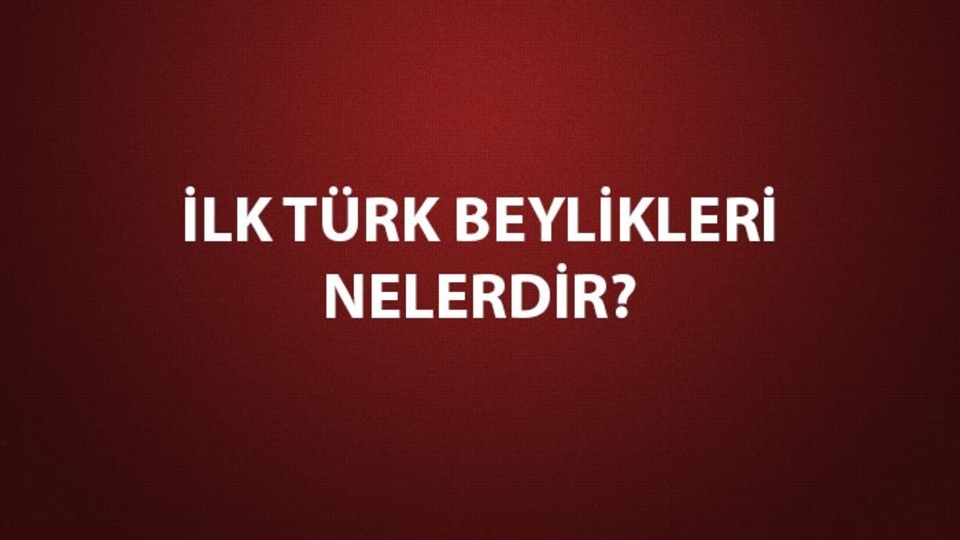 İlk Türk beylikleri nelerdir?