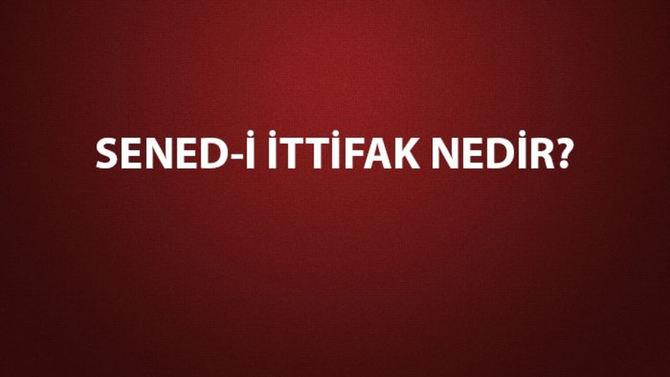 Sened-i İttifak nedir?