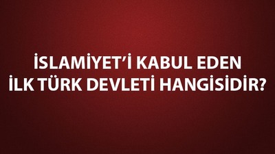 İslamiyet'i kabul eden ilk Türk devleti