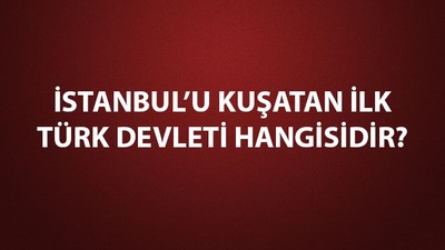 İstanbul'u kuşatan ilk Türk devleti hangisidir?