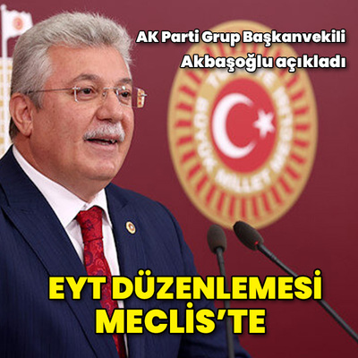 EYT düzenlemesi Meclis'e sunuldu