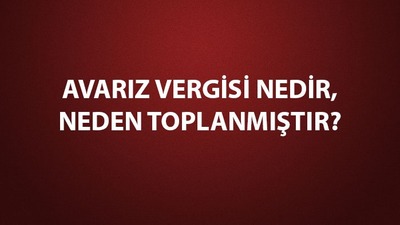 Avarız vergisi nedir, neden toplanmıştır?