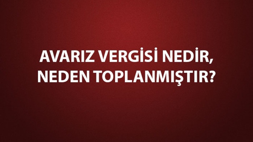 Avarız vergisi nedir, neden toplanmıştır?