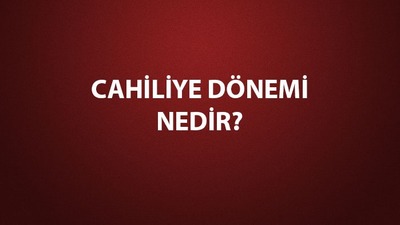 Cahiliye dönemi nedir, ne demek?