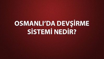 Osmanlı'da devşirme sistemini kim kurdu?