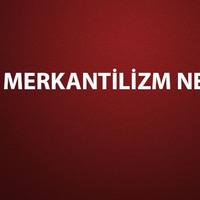 Merkantilizm nedir?