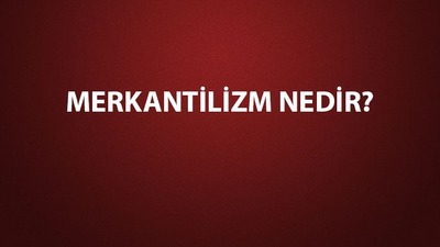 Merkantilizm nedir?