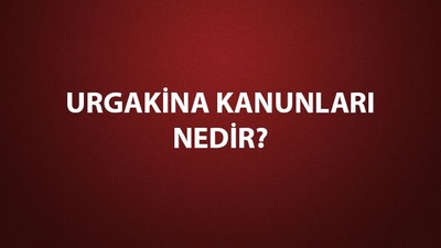 Urgakina Kanunları nedir, ne demek?