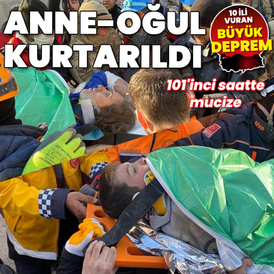 101'inci saatte anne ve oğlu kurtarıldı!
